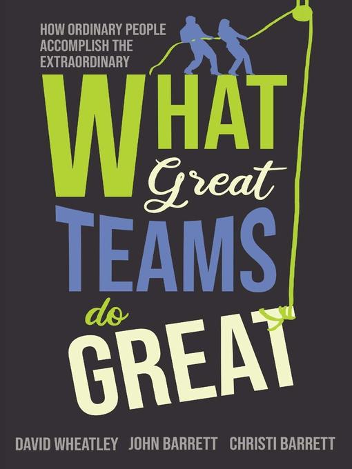 Title details for What Great Teams Do Great by David Wheatley - Available